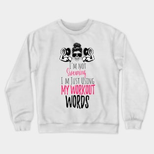 I'm Not Swearing I'm Using my Workout Words - Funny Motivational Saying Crewneck Sweatshirt